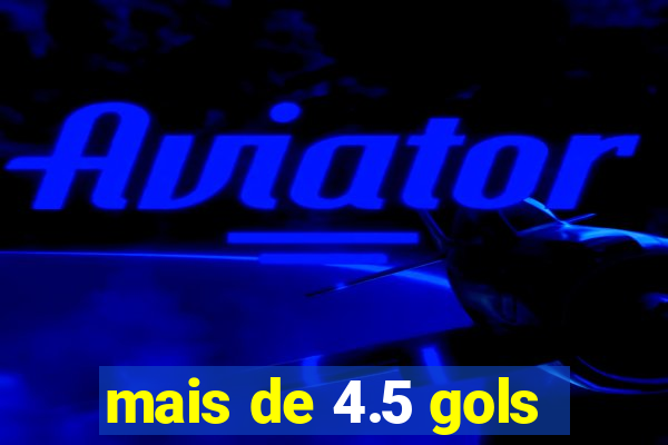 mais de 4.5 gols